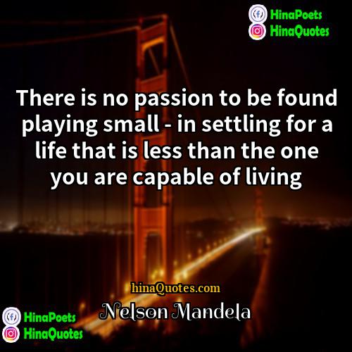 Nelson Mandela Quotes | There is no passion to be found